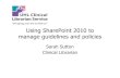 Using SharePoint 2010 to manage guidelines and policies · • SharePoint indexes based on what's in the actual document, its title and metadata. • So doesn’t need a lot of key