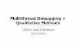 Multithread Debugging + Qualitative Methodsjfc/cs160/F09/lecs/lec13.pdfQualitative Methods “Qualitative” methods, which typically come from anthropology and sociology, de-emphasizes