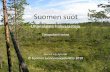 Suomen suot 2010 - Suomen luonnonsuojeluliitto · - kostea, pohjoinen ilmasto: vettä sataa enemmän kuin sitä haihtuu - maaperä läpäisee vettä heikosti, ja pinnanmuodot ovat