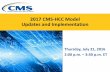 2017 CMS-HCC Model Updates and Implementation · Thursday, July 21, 2016 . ... 2017 CMS-HCC Model Implementation Q & A . ... This is a 1.5 hour webinar session for MAOs and other