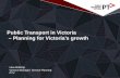 Public Transport in Victoria – Planning for Victoria’s growth Transport Victoria-Huw Millichip.pdf(6-car sets) 2,300 . 1 : 225 million . Tram ; 30 lines . 250 route km ... Melbourne