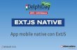 EXTJS NATIVE - Delphi Day › 2019 › resources › seminars › ...ExtJS 5: MVVM, Touch, Routing ExtJS 6: Mobile, new SASS compiler, es6 ExtJS 6.6+: Nuovi tool WebComponents STORIA