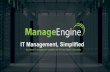 IT Management, Simplified - ManageEngine · Enterprise IT management software division of Zoho Corporation Founded in 1996 as Advent Net Privately held, Rock-solid Supplier and Partner