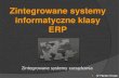 Zintegrowane systemy informatyczne klasy ERPmgmt4all.com › wp-content › uploads › 2020 › 03 › ZSZ_03_Zintegrow…Zintegrowane systemy zarządzania Zintegrowane systemy informatyczne