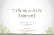 The Tightrope Performer Do Work and Life Balance? · Work- Life Balance is a broad concept including proper prioritizing between "work" (career and ambition) on the one hand and "life"