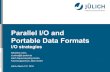 Parallel I/O and Portable Data Formats · s.luehrs@fz-juelich.de Jülich Supercomputing Centre Forschungszentrum Jülich GmbH Jülich, March 14th, 2016. z-on March 14th, 2016 2 Outline