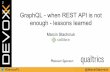 not enough - lessons learned › files › graphql.pdf · GraphQL - when REST API is not enough - lessons learned Marcin Stachniuk GraphQL - when REST API is not enough - lessons