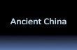 Ancient China - White Plains Middle School...China as impacted its culture •China is a country in Asia (East Asia aka Far East) •Many features isolate China: - Himalayas - Gobi