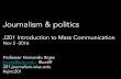 Journalism & politics...Journalism & politics J201 Introduction to Mass Communication Nov 2 -2016 Professor Hernando Rojas hrojas@wisc.edu @uatiff 201.journalism.wisc.eduJournalism