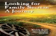 LOOKING FOR FAMILY SECRETS: a JOURNEY - Bev Scottbevscott.com/bvs-content/uploads/2017/10/ebook-v4... · 2019-02-04 · intrigued me. I was curious about the whispered secrets passed