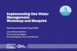Implementing One Water Management: Workshop and Blueprint · Blueprint reflects input from Utilities and Water Professionals Worldwide • International survey completed by more than