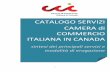 CATALOGO SERVIZI CAMERA di COMMERCIO …...Il Catalogo Servizi della Camera di Commercio Italiana in Canada favorisce lo stabilirsi di relazioni tra la Camera e i suoi clienti (Imprese,