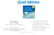 Owl Moon · 2018-01-08 · 1. Woodland animal cards. 2. Winter clothing vocabulary. 3. Owl color book. 4. Owl colors matching game. 5. Owl counting book. 6. Owl coloring pages. Owl