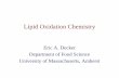 Lipid Oxidation Chemistry - ASAGA · Lipid Oxidation Chemistry Eric A. Decker Department of Food Science . University of Massachusetts, Amherst . Problems of Lipid Oxidation in Foods