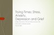 Trying Times: Stress, Anxiety, Depression and Grief · 2020-05-24 · ´Depression-some will have these symptoms ´A lack of interest in previously pleasurable ... Coping Tips Set