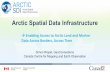 Arctic Spatial Data Infrastructure...Specifically, this project will consist of researching and detailing the SDI requirements of different communities: • Canadian stakeholders (CGDI),
