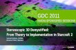 GDC 2011 1 NVIDIA SPONSORED SESSIONS · 2011-03-07 · Stereoscopy in a game engine Stereo rendering engine modifications & common pitfalls 3D vision driver Starcraft 2. 1 A NS 3D
