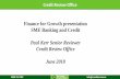 Finance for Growth presentation SME Banking and Credit · Finance for Growth presentation SME Banking and Credit Paul Kerr Senior Reviewer Credit Review Office June 2018. Mission