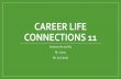 Career Life Connections 11 · Career Education –Secondary Years •8 Credits are dedicated to Career Education and are Required for Graduation! •Career-Life Education (CLE) (Formerly