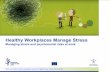 Healthy Workplaces Manage Stress · Managing psychosocial risks Only about 30% of organisations in Europe have procedures in place for dealing with psychosocial risks*. Dealing with