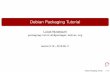 Lucas Nussbaum packaging …wookware.org/talks/packaging-tutorial.pdfThis tutorial: create Debian packages, the Debian way Debian Packaging Tutorial 6 / 51 Tools you will need I A