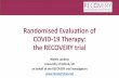 Randomised Evaluation of COVID-19 Therapies: the ...2020/04/24  · Randomised Evaluation of COVID-19 Therapy: the RECOVERY trial Martin Landray University of Oxford, UK on behalf