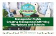Transgender Rights Creating Transgender-Affirming Workplaces … · 2017-09-07 · the basis of sex, gender, gender identity, and gender expression •Expanded sex to include person’s