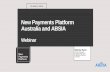New Payments Platform Australia and ABSIA Webinar€¦ · • NPP API Framework v2.0 currently under review with plans to publish in April 2019 • APIs published by NPP Participants