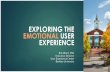 EXPLORING THE EMOTIONAL USER EXPERIENCE · 2019-06-03 · User Experience. 12 Arousal Valence Happy: calm excited calm excited Tense: negative positive negative positive. 13 Six dimensions