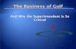 The Business of Golf - GGA Partners · GCSAA Proﬁle Tenure: 1 to 30 years Average: 16.2 years Current Position: 1 to 26 years Average: 9.5 years 28 are Class ‘A’ 43% 4-Year