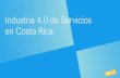 Industria 4.0 de Servicios en Costa Rica...Industria de Servicios Tecnológicos en Costa Rica Servicios Innovación Outsourcing o Servicios Especializados o Análisis de Datos o Ciberseguridad
