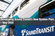 Developing Sound Transit’s New System Plan Sys Plan...AC-2b Light Rail from Downtown Seattle to the Alaska Junction vicinity in West Seattle, primarily at-grade AC-2c Light Rail