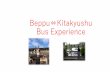 Beppu Kitakyushu Bus Experienceenglish.kitakyu-air.jp/pdf/beppu_travel_experience_en.pdfKitakyushu Airport Kitakyushu Airport Beppu city Kannawa area Day 1 Day 2② Day 3 Beppu Course