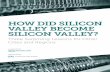 HOW DID SILICON VALLEY BECOME SILICON VALLEY? · 6 / How Silicon Valley Became "Silicon Valley" A NEW BEGINNING. Arthur Rock was a young banker working in New York when a colleague