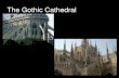 The Gothic Cathedralfaculty.winthrop.edu/kosterj/MDST300/Slideshows/gothic.pdfin the World . Cologne Cathedral 1248-1880 2nd largest Gothic Cathedral in the World . Various Gothic