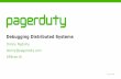 Debugging Distributed Systems - USENIX · Debugging Distributed Systems Donny Nadolny donny@pagerduty.com SREcon16. DEBUGGING DISTRIBUTED SYSTEMS 2016−04−08. DEBUGGING DISTRIBUTED