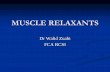 MUSCLE RELAXANTS - JU Medicine · MUSCLE RELAXANTS-Neuromuscular blocking agents.-It DOES NOT ensure amnesia, analgesia or loss of consciousness.-Neuromuscular transmission: The region