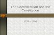 The Confederation and the Constitution - WolfsonAPUSH · 2019-11-12 · the Constitution Outlined the general powers of the central government Kept states together after the Revolution