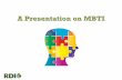 A Presentation on MBTI€¦ · MBTI ® Theory Four pairs of opposites—like our right and left hands. We all use both sides of each pair, but one is our natural preference. The MBTI