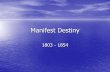 Manifest Destiny - Mr. Kawecki's AP U.S. History Classkaweckiapushistory.weebly.com/.../manifest_destiny.pdf · 2019-09-01 · Manifest Destiny partially realized. 6. Helps cause
