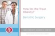 How Do We Treat Obesity? · Laparoscopic Sleeve Gastrectomy (LSG) Roux-en-Y Gastric Bypass (RYGB) Biliopancreatic Diversion with Duodenal Switch. Laparoscopic Adjustable Gastric Band