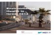 Environmental Health in · the effects of the relevant environmental issue on human health, current regulation and policy in Israel, relevant health data gathered in Israel in recent