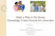 Walk a Mile in My Shoes: Genealogy Crash Course for Librarians 2015-10-06آ  Walk a Mile in My Shoes: