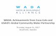WADA: Achievements from Coca-Cola and · 2017-08-31 · WADA: Achievements from Coca-Cola and USAID’s Global Community Water Partnership Thursday, August 31, 2017 Stockholm, Sweden