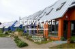 ECOVILLAGE - Scott Margeson · 2018-04-04 · Ecovillage was a small house in the round made from a recycled whiskey barrel. The idea was later developed and several buildings on