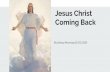 Jesus Christ Coming Back...Jesus Christ Coming Back By bishop Manning 05.03.2020 Acts 1:11 Acts 1:11 New Testament 11 Ye men of Galilee, why stand ye gazing up into heaven? this same