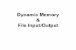 Dynamic Memory File Input/Output€¦ · Dynamic Memory: Basic Syntax •When dynamic memory is created a pointer to that memory location is what is returned to the program. •To