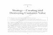 Strategy—Creating and Destroying Customer Value ... · We use customer insights to define our definition and measures of strategic success. Our company views retaining current customers