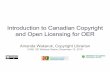 Introduction to Canadian Copyright and Open Licensing for OER · OER Open Educational Resources are teaching, learning and research materials in any medium – digital or otherwise