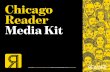 Chicago Reader Media Kit...AND THEY’VE GOT MONEY TO BURN. Nearly 40% earn more than $75k and nearly 10% earn more than $150k. ... and social media for the podcast.